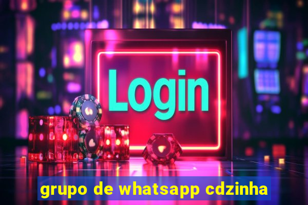 grupo de whatsapp cdzinha